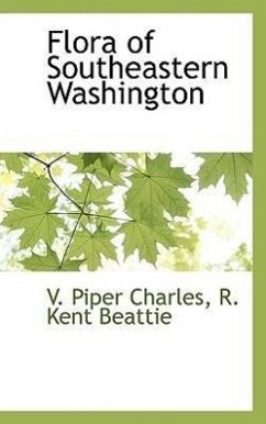 Flora of Southeastern Washington - Charles, V Piper; Beattie, R Kent