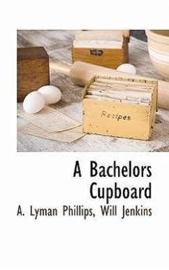 A Bachelors Cupboard - Phillips, A Lyman; Jenkins, Will