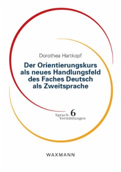 Der Orientierungskurs als neues Handlungsfeld des Faches Deutsch als Zweitsprache - Hartkopf, Dorothea