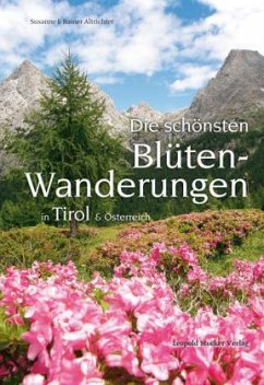 Die schönsten Blütenwanderungen in Tirol & Österreich - Altrichter, Rainer;Altrichter, Susanne