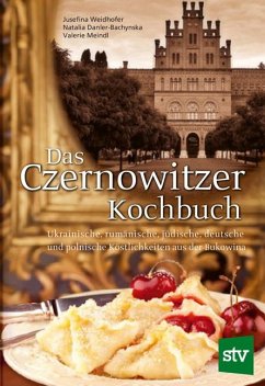 Das Czernowitzer Kochbuch - Weidhofer, Jusefina;Danler-Bachynska, Natalia;Meindl, Valerie