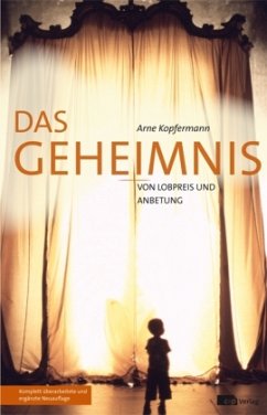 Das Geheimnis von Lobpreis und Anbetung - Kopfermann, Arne