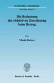 Die Bedeutung der objektiven Zurechnung beim Betrug