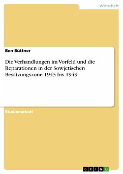 Die Verhandlungen im Vorfeld und die Reparationen in der Sowjetischen Besatzungszone 1945 bis 1949 - Büttner, Ben