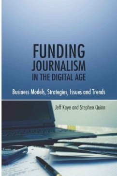Funding Journalism in the Digital Age - Kaye, Jeff;Quinn, Stephen