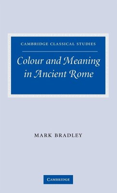 Colour and Meaning in Ancient Rome - Bradley, Mark