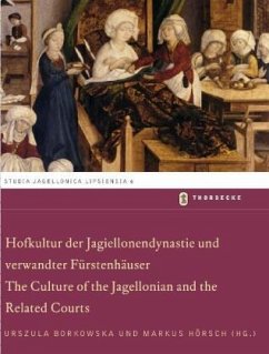 Hofkultur der Jagiellonendynastie und verwandter Fürstenhäuser. The Culture of the Jagellonian and the Related Courts