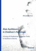 Alan Ayckbourn in Chekhov's Footsteps. A Study of Chekhovian Character Traits in Ayckbourn Drama.