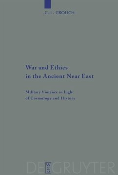 War and Ethics in the Ancient Near East - Crouch, C. L.