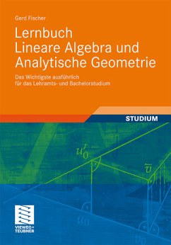 Lernbuch Lineare Algebra und Analytische Geometrie - Das Wichtigste ausführlich für das Lehramts- und Bachelorstudium - Fischer, Gerd