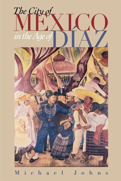 The City of Mexico in the Age of Díaz - Johns, Michael