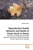 Reproductive Health Behavior and Needs of Street Youth in Dessie