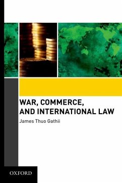War, Commerce, and International Law - Gathii, James Thuo