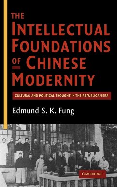 The Intellectual Foundations of Chinese Modernity - Fung, Edmund S. K.