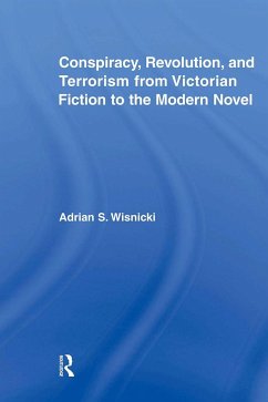 Conspiracy, Revolution, and Terrorism from Victorian Fiction to the Modern Novel - Wisnicki, Adrian