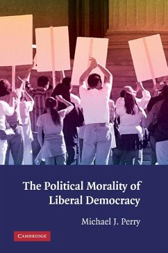 The Political Morality of Liberal Democracy - Perry, Michael J.