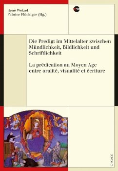 Cover Die Predigt im Mittelalter zwischen Mündlichkeit, Bildlichkeit und Schriftlichkeit - La prédication au Moyen Age entre oralité, visualité et écriture