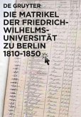 Die Matrikel der Friedrich-Wilhelms-Universität zu Berlin 1810¿1850