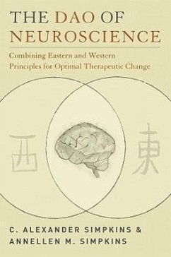 The Dao of Neuroscience: Combining Eastern and Western Principles for Optimal Therapeutic Change - Simpkins, C. Alexander; Simpkins, Annellen M.