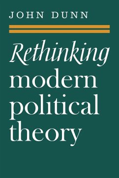 Rethinking Modern Political Theory - Dunn, John