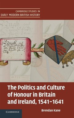 The Politics and Culture of Honour in Britain and Ireland, 1541-1641 - Kane, Brendan Michael