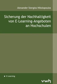 Sicherung der Nachhaltigkeit von E-Learning-Angeboten an Hochschulen - Nikolopoulos, Alexander S