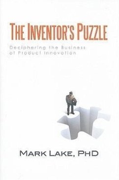 The Inventor's Puzzle: Deciphering the Business of Product Innovation - Lake, Mark