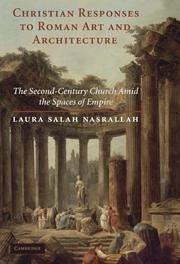 Christian Responses to Roman Art and Architecture - Nasrallah, Laura Salah