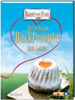 Die besten Backrezepte vom Lande / Bauer sucht Frau