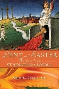 Lent and Easter Wisdom from St. Ignatius of Loyola - Connor, James