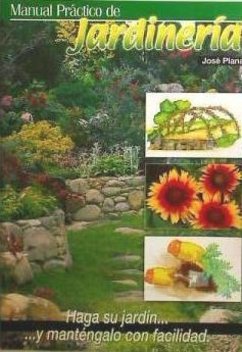 Manual práctico de jardinería : haga su jardín y manténgalo con facilidad - Plana Pujol, José
