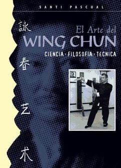 El arte del Wing Chun : ciencia, filosofía, técnica - Pascual Martín, Santiago