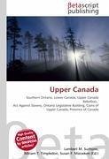 Upper Canada - Herausgeber: Surhone, Lambert M. Marseken, Susan F. Timpledon, Miriam T.