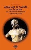Apolo con el cuchillo en la mano : una aproximación experimental al politeísmo griego