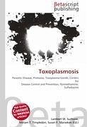 Toxoplasmosis - Herausgeber: Surhone, Lambert M. Marseken, Susan F. Timpledon, Miriam T.