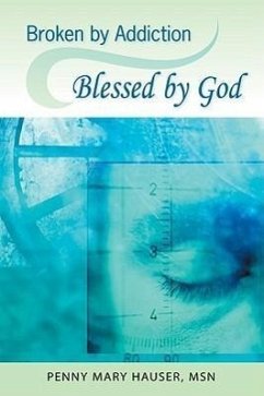 Broken by Addiction, Blessed by God - Hauser, Penny