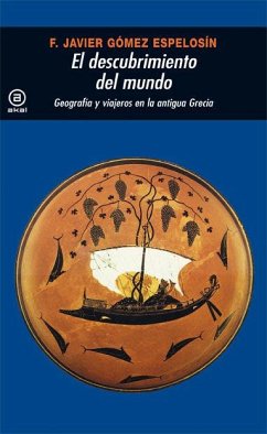El descubrimiento del mundo : geografía y viajeros en la antigua Grecia - Gómez Espelosín, Francisco J.