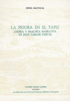 La Figura En El Tapiz: Teoría Y Práctica Narrativa En Juan Carlos Onetti - Mattalia, Sonia