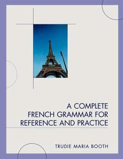 A Complete French Grammar for Reference and Practice - Booth, Trudie Maria