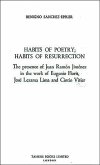Habits of Poetry: Habits of Resurrection: The Presence of Juan Ramón Jiménez in the Work of Eugenio Florit, José Lezama Lima and Cintio Vitier