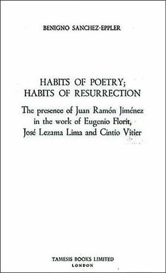 Habits of Poetry: Habits of Resurrection: The Presence of Juan Ramón Jiménez in the Work of Eugenio Florit, José Lezama Lima and Cintio Vitier - Sánchez-Eppler, Benigno