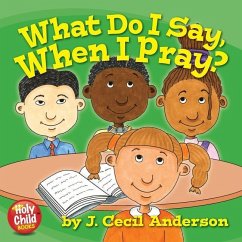 What Do I Say, When I Pray? - Anderson, Joseph C.