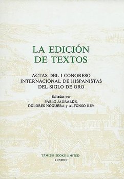 La Edición de Textos: Actas del I Congreso Internacional de Hispanistas del Siglo de Oro - Jauralde, Pablo / Noguera, Dolores / Rey, Alfonso (eds.)