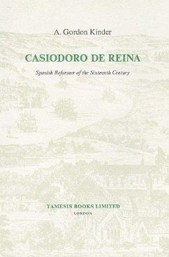 Casiodoro de Reina: Spanish Reformer of the Sixteenth Century - Kinder, A. Gordon