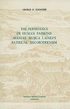 The Persistence of Human Passions: Manuel Mujica Láinez's Satirical Neo-Modernism - Schanzer, George O.