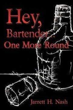 Hey, Bartender...One More Round - Nash, Jarrett H.