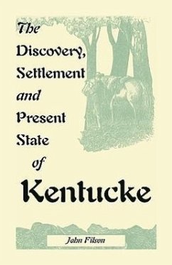 The Discovery, Settlement and Present State of Kentucke - Filson, John