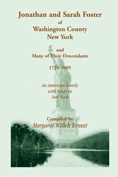 Jonathan and Sarah Foster of Washington County, New York, and Many of Their Descendants, 1735-2005. an American Family with Roots in New York - Ernest, Margaret Willett