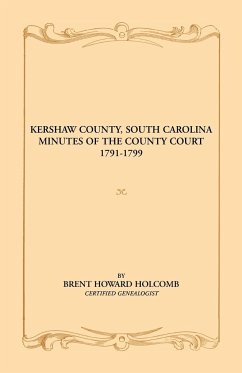 Kershaw County, South Carolina Minutes of the County Court, 1791-1799 - Holcomb, Brent H.