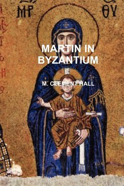 MARTIN IN BYZANTIUM - Hall, M. Clement